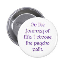 On the Journey of Life I Choose the Psycho Path Pin