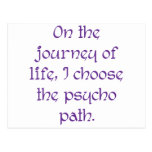 On the Journey of Life I Choose the Psycho Path Post Card