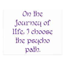 On the Journey of Life I Choose the Psycho Path Post Card