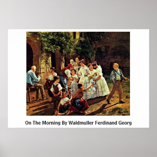 On The Morning By Waldmuller Ferdinand Georg Print