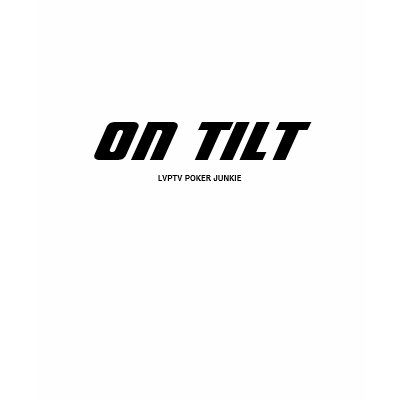 ON TILT, LVPTV POKER JUNKIE T-shirt by wheely