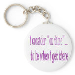 On Time Is When I Get There Keychains