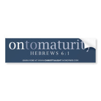 On to Maturity Bumper Sticker bumper stickers by christtaught On to Maturity Bumper Sticker bumper stickers