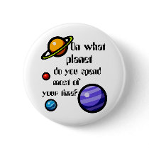 On What Planet do you Spend Most of your Time? buttons by LeftLeaning On What Planet do you Spend Most of your Time? buttons