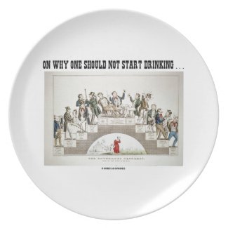 On Why One Should Not Start Drinking ... (Psyche) Dinner Plate