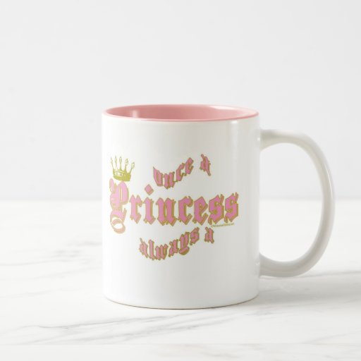 ONCE A PRINCESS ALWAYS A PRINCESS COFFEE MUG Zazzle