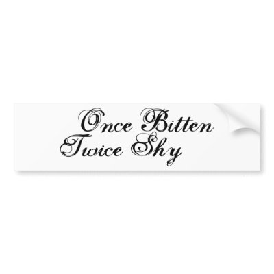 Once Bitten Twice Shy Bumper sticker by worldsfair