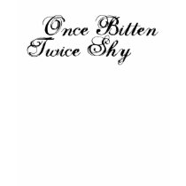 Once Bitten Twice Shy t-shirts by worldsfair Once Bitten Twice Shy t-shirts