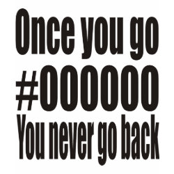Once you go 000000 you never go back shirt