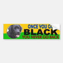 Once You Go Black... Lab Bumper Sticker