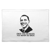 ONCE YOU GO BLACK, YOU NEVER GO BACK -.png Placemat
