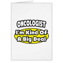 Oncologist = Kind of a Big Deal Greeting Cards