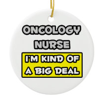 Oncology Nurse .. I'm Kind of a Big Deal ornaments