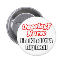 Oncology Nurse...Kind of a Big Deal buttons