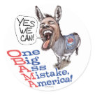 round_sticker - Pictured is a caricature of a hybrid Barack Obama and Democrat Donkey spewing false promises of Hope and Change. What America is really getting is just another politician who says whatever it takes to get elected. Express your frustration with the Obama Administration with Our Funny One Big Ass Mistake America Anti Obama t-shirts, buttons, mugs and bumper stickers and more. Thank you.