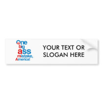 One big ass mistake, America - Bumper Stickers