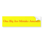 One Big Ass Mistake America bumper stickers
