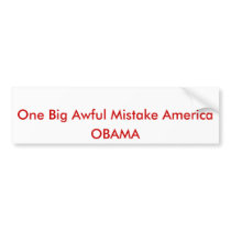 One Big Awful Mistake America, OBAMA Bumper Stickers