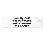 One by one the penguins stealing my sanity bumper sticker