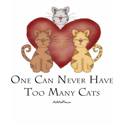 One Can Never Have Too Many Cats T Shirts