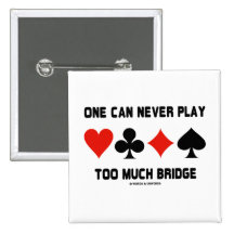 One Can Never Play Too Much Bridge (Card Suits) Pinback Button