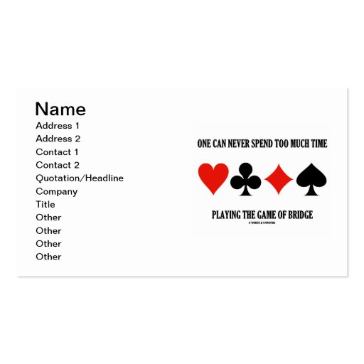 One Can Never Spend Too Much Time Playing Bridge Business Card Template (front side)