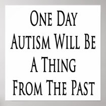 One Day Autism Will Be A Thing From The Past Posters