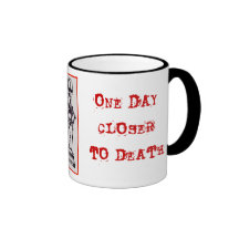 "One Day Closer to Death" Mug