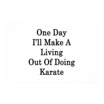 One Day I'll Make A Living Out Of Doing Karate Print