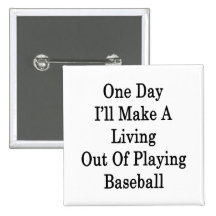 One Day I'll Make A Living Out Of Playing Baseball Buttons