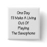 One Day I'll Make A Living Out Of Playing The Saxo Buttons