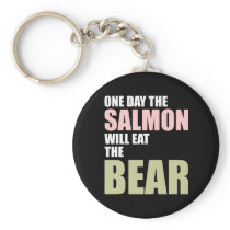 One Day the Salmon Will Eat the Bear Keychains