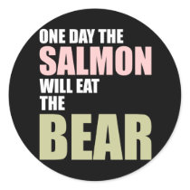 One Day the Salmon Will Eat the Bear Round Stickers