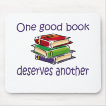 One good book deserves another gifts. mousepads by leigh10970 One good book deserves another gifts. mousepads