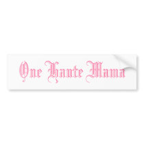One Haute Mama bumper stickers by carincwalling One Haute Mama bumper stickers