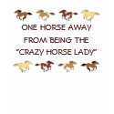 ONE HORSE AWAY, FROM BEING ... t-shirts