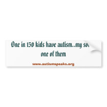 One in 150 kids have autism..my son is one of t... bumper stickers