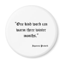 "One kind word can warm three winter months." ,... magnets by USAFVET72 "One kind word can warm three winter months." ,... magnets