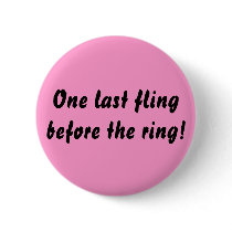 One last fling before the ring! buttons by nycgirl03142003 One last fling before the ring! buttons