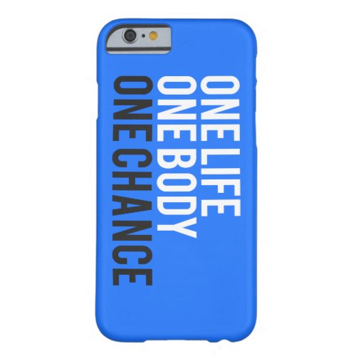 One Life One Body One Chance iPhone 6 Case