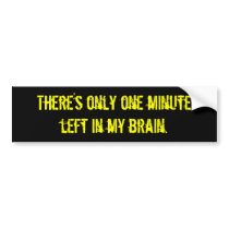 “One Minute Left in My Brain” Bumper Sticker