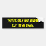 “One Minute Left in My Brain” Bumper Sticker