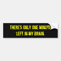 “One Minute Left in My Brain” Bumper Sticker