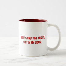 “One Minute Left in My Brain” Coffee Mugs