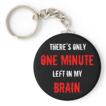 “One Minute Left in My Brain” Key Chains