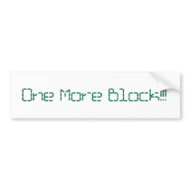 One More Block Bumpersticker bumper stickers