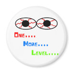 One... More... Level... - Bloodshot Eyes Fridge Magnet