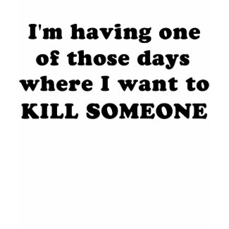 One of Those Days shirt