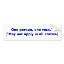 One person, one vote.* ... - bumper sticker bumper stickers