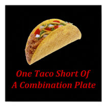 One Taco Short Of A Combination Plate posters